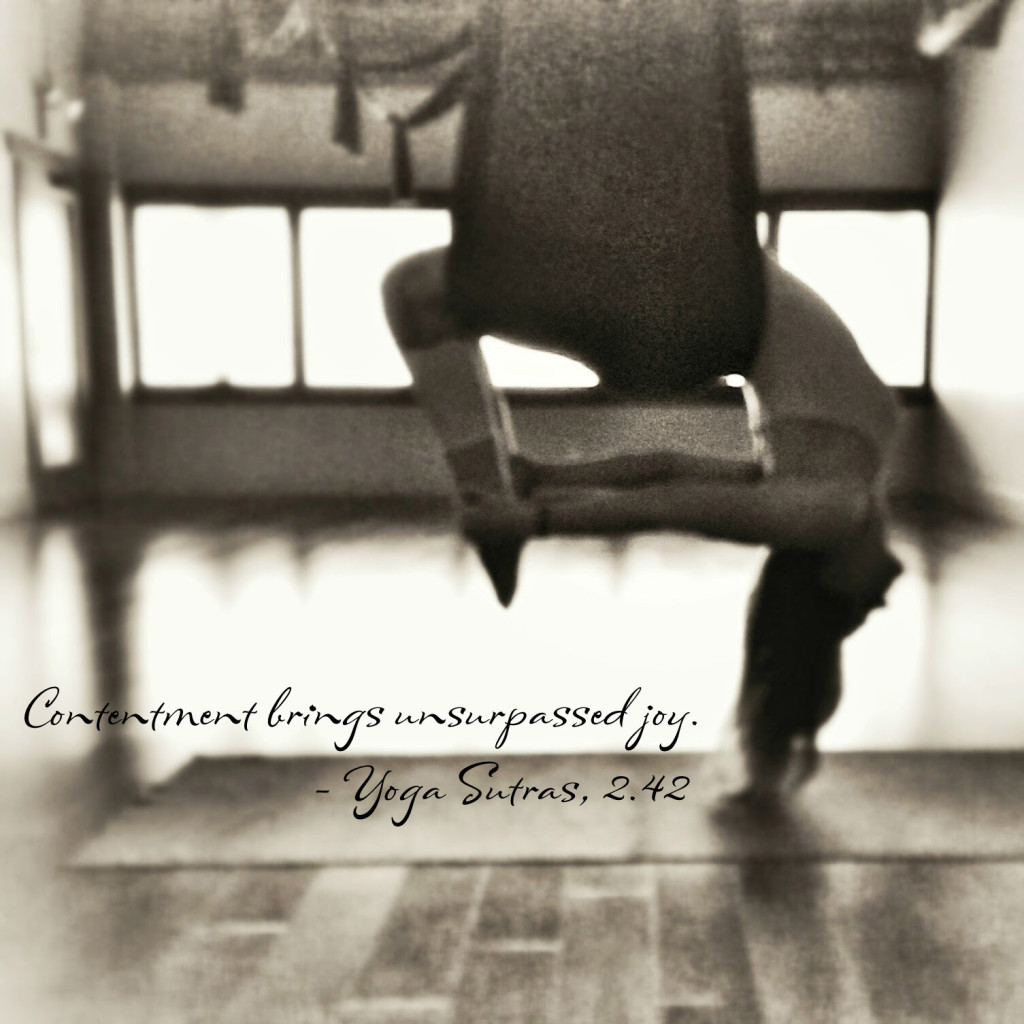 Contentment brings unsurpassed joy. - Yoga Sutras, 2.42