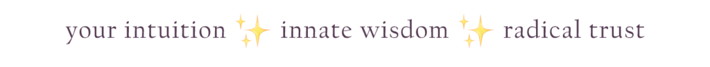 your intuition * Innate wisdom * radical trust